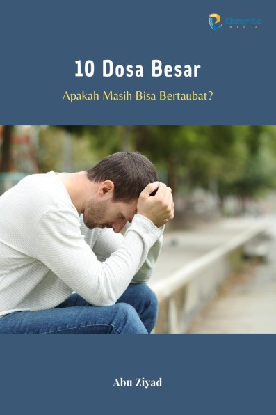 10 Dosa Besar: Apakah Masih Bisa Bertaubat?